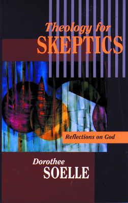 Theology for Skeptics - Dorothee Soelle