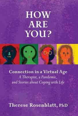 How Are You? Connection in a Virtual Age: A Therapist, a Pandemic, and Stories about Coping with Life - Therese Rosenblatt