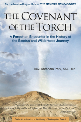 The Covenant of the Torch: A Forgotten Encounter in the History of the Exodus and Wilderness Journey (Book 2) - Abraham Park