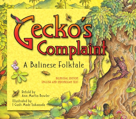 Gecko's Complaint: A Balinese Folktale (Bilingual Edition - English and Indonesian Text) - Ann Martin Bowler