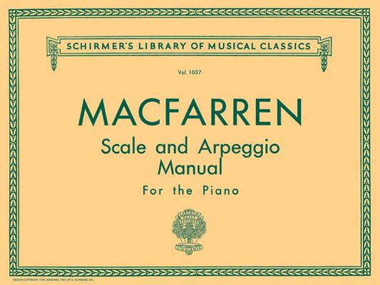 Scale and Arpeggio Manual: Schirmer Library of Classics Volume 1037 Piano Technique - Walter Macfarren