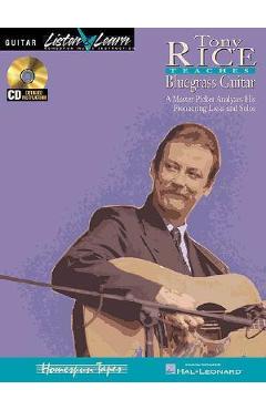 Coperta cărții 'Tony Rice Teaches Bluegrass Guitar: A Master Picker Analyzes His Pioneering Licks and Solos - Tony Rice'