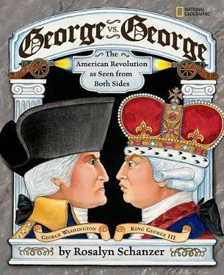 George vs. George: The Revolutionary War as Seen by Both Sides - Rosalyn Schanzer