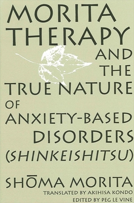 Morita Therapy and the True Nature of Anxiety-Based Disorders (Shinkeishitsu) - Shoma Morita