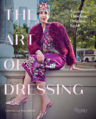 The Art of Dressing: Ageless, Timeless, Original Style - Tziporah Salamon
