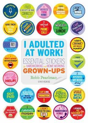 I Adulted at Work!: Essential Stickers for Hardworking and Home-Working Grown-Ups - Robb Pearlman
