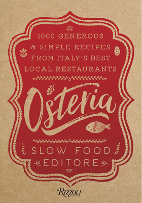 Osteria: 1,000 Generous and Simple Recipes from Italy's Best Local Restaurants - Slow Food Editore