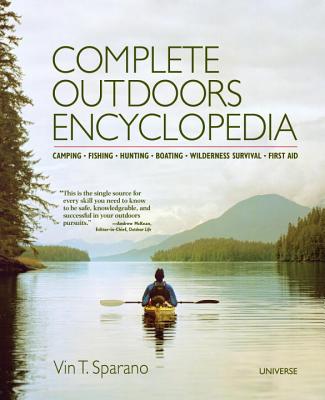 Complete Outdoors Encyclopedia: Camping, Fishing, Hunting, Boating, Wilderness Survival, First Aid - Vincent T. Sparano