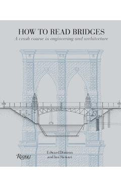 Coperta cărții 'How to Read Bridges: A Crash Course in Engineering and Architecture - Edward Denison'