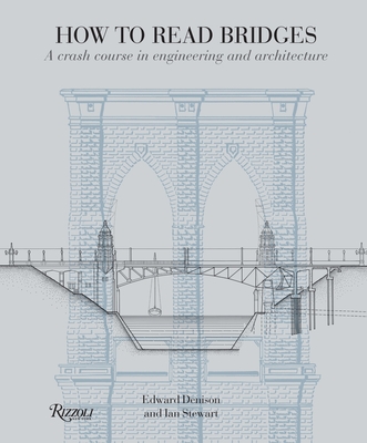 Coperta cărții 'How to Read Bridges: A Crash Course in Engineering and Architecture - Edward Denison'