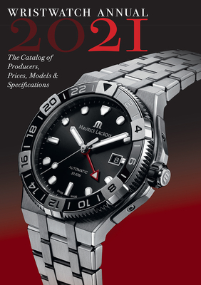 Wristwatch Annual 2021: The Catalog of Producers, Prices, Models, and Specifications - Peter Braun