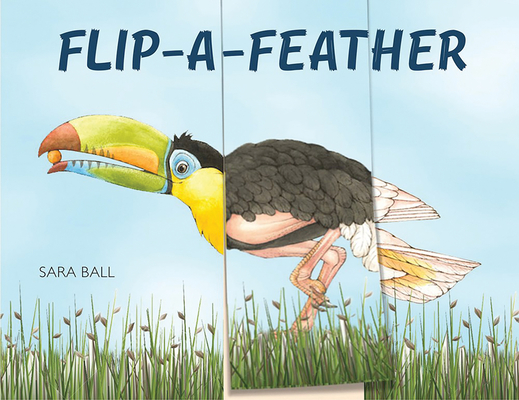 Flip-A-Feather: A Mix-And-Match Board Book - Sara Ball