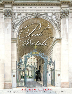 Posh Portals: The Entrances to New York's Grandest Apartment Buildings - Andrew Alpern