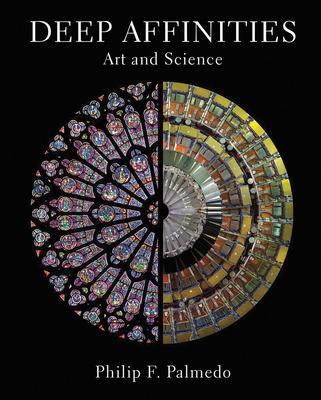 Deep Affinities: Art and Science - Philip F. Palmedo