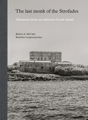 The Last Monk of the Strofades: Memories from an Unknown Greek Island - Katerina Lymperopoulou