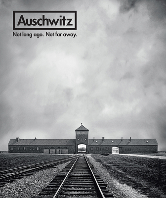 Auschwitz: Not Long Ago. Not Far Away. - Robert Jan Van Pelt