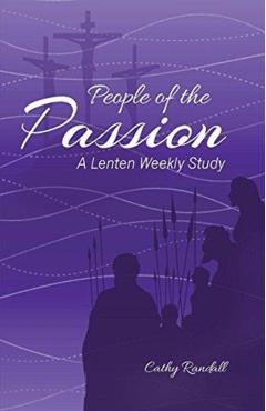 People of the Passion: A Lenten Weekly Study - Cathy Randall