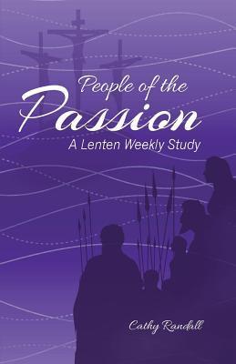 People of the Passion: A Lenten Weekly Study - Cathy Randall
