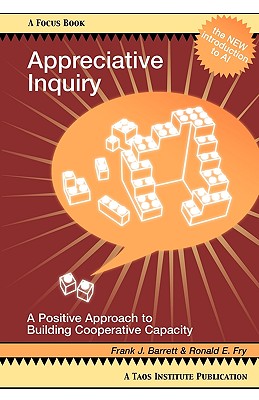 Appreciative Inquiry: A Positive Approach to Building Cooperative Capacity - Frank J. Barrett