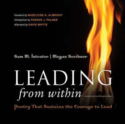 Leading from Within: Poetry That Sustains the Courage to Lead - Sam M. Intrator