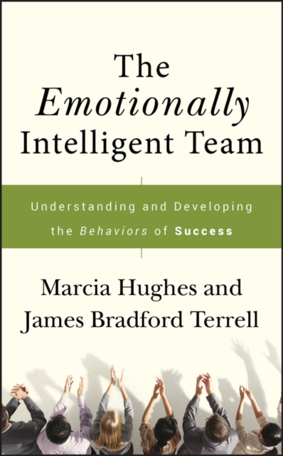 The Emotionally Intelligent Team: Understanding and Developing the Behaviors of Success - Marcia Hughes