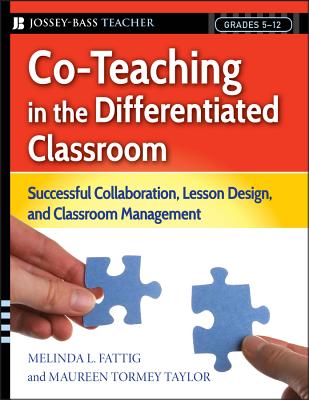 Co-Teaching in the Differentiated Classroom: Successful Collaboration, Lesson Design, and Classroom Management, Grades 5-12 - Melinda L. Fattig