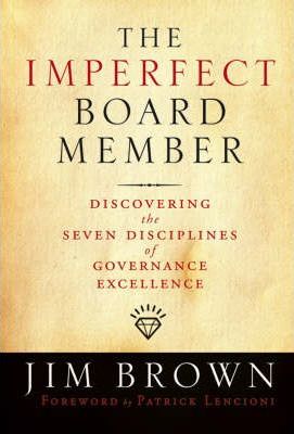 The Imperfect Board Member: Discovering the Seven Disciplines of Governance Excellence - Jim Brown