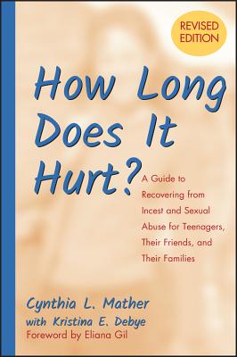 How Long Does It Hurt?: A Guide to Recovering from Incest and Sexual Abuse for Teenagers, Their Friends, and Their Families - Cynthia L. Mather