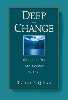 Deep Change: Discovering the Leader Within - Robert E. Quinn