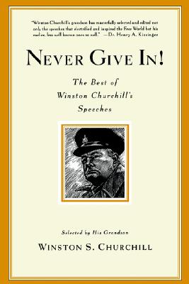 Never Give In!: The Best of Winston Churchill's Speeches - Winston Churchill