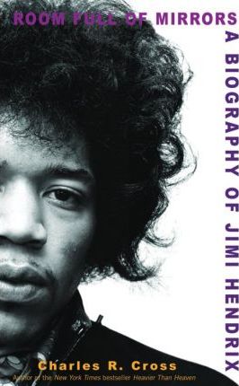Room Full of Mirrors: A Biography of Jimi Hendrix - Charles R. Cross