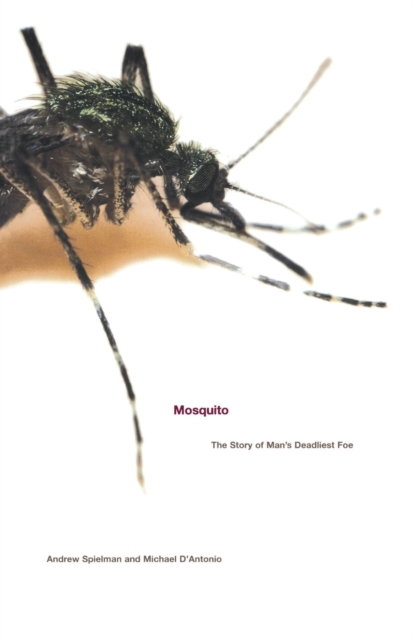 Mosquito: The Story of Man's Deadliest Foe - Michael D'antonio