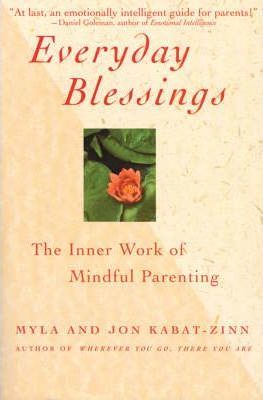 Everyday Blessings: The Inner Work of Mindful Parenting - Jon Kabat-zinn