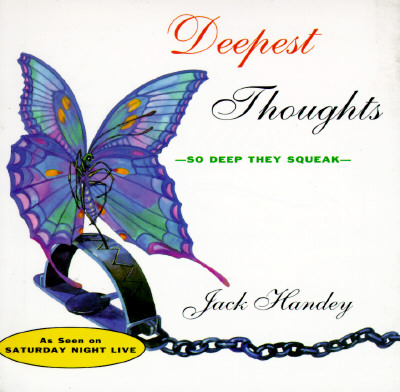 Deepest Thoughts: So Deep They Squeak - Jack Handey