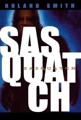 Sasquatch - Roland Smith