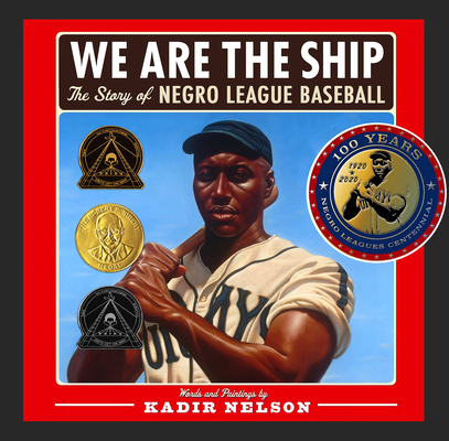 We Are the Ship: The Story of Negro League Baseball - Kadir Nelson