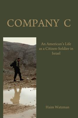 Company C: An American's Life as a Citizen-Soldier in the Israeli Army - Haim Watzman