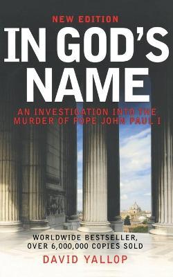 In God's Name: An Investigation Into the Murder of Pope John Paul I - David Yallop