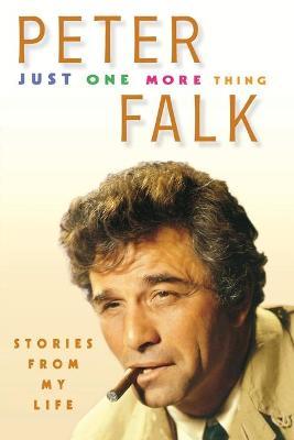 Just One More Thing: Stories from My Life - Peter Falk
