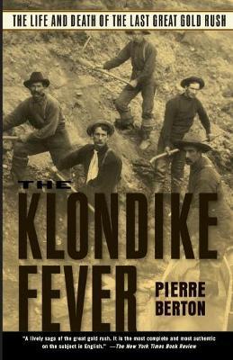 The Klondike Fever: The Life and Death of the Last Great Gold Rush - Pierre Berton