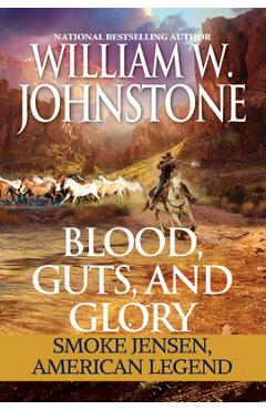 Coperta cărții 'Blood, Guts, and Glory: Smoke Jensen: American Legend - William W. Johnstone'