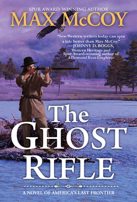 The Ghost Rifle: A Novel of America's Last Frontier - Max Mccoy