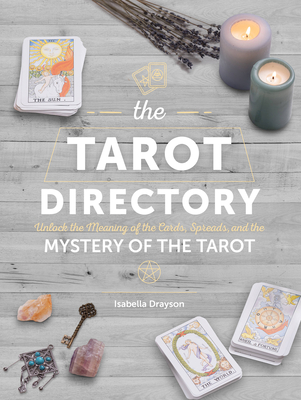 The Tarot Directory: Unlock the Meaning of the Cards, Spreads, and the Mystery of the Tarot - Sarah Bartlett