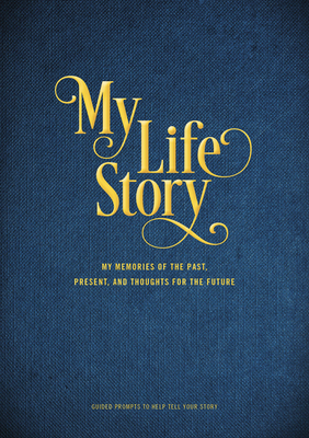 My Life Story: My Memories of the Past, Present, and Thoughts for the Future - Guided Prompts to Help Tell Your Story - Editors Of Chartwell Books