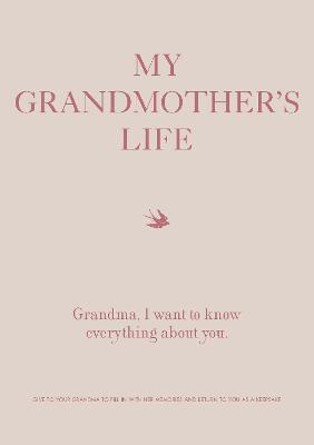My Grandmother's Life: Grandma, I Want to Know Everything about You - Give to Your Grandmother to Fill in with Her Memories and Return to You - Editors Of Chartwell Books