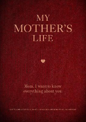 My Mother's Life: Mom, I Want to Know Everything about You - Give to Your Mother to Fill in with Her Memories and Return to You as a Kee - Editors Of Chartwell Books
