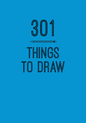 301 Things to Draw: Creative Prompts to Inspire Art - Editors Of Chartwell Books