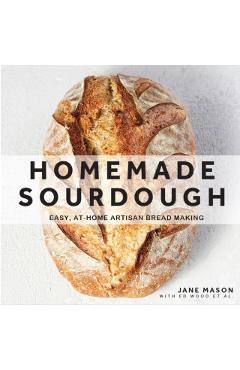 Homemade Sourdough: Easy, At-Home Artisan Bread Making - Jane Mason