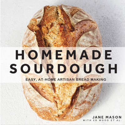 Homemade Sourdough: Easy, At-Home Artisan Bread Making - Jane Mason
