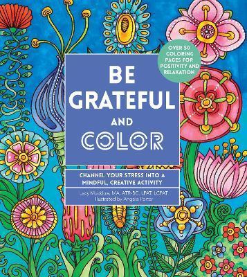 Be Grateful and Color: Channel Your Stress Into a Mindful, Creative Activity - Angela Porter